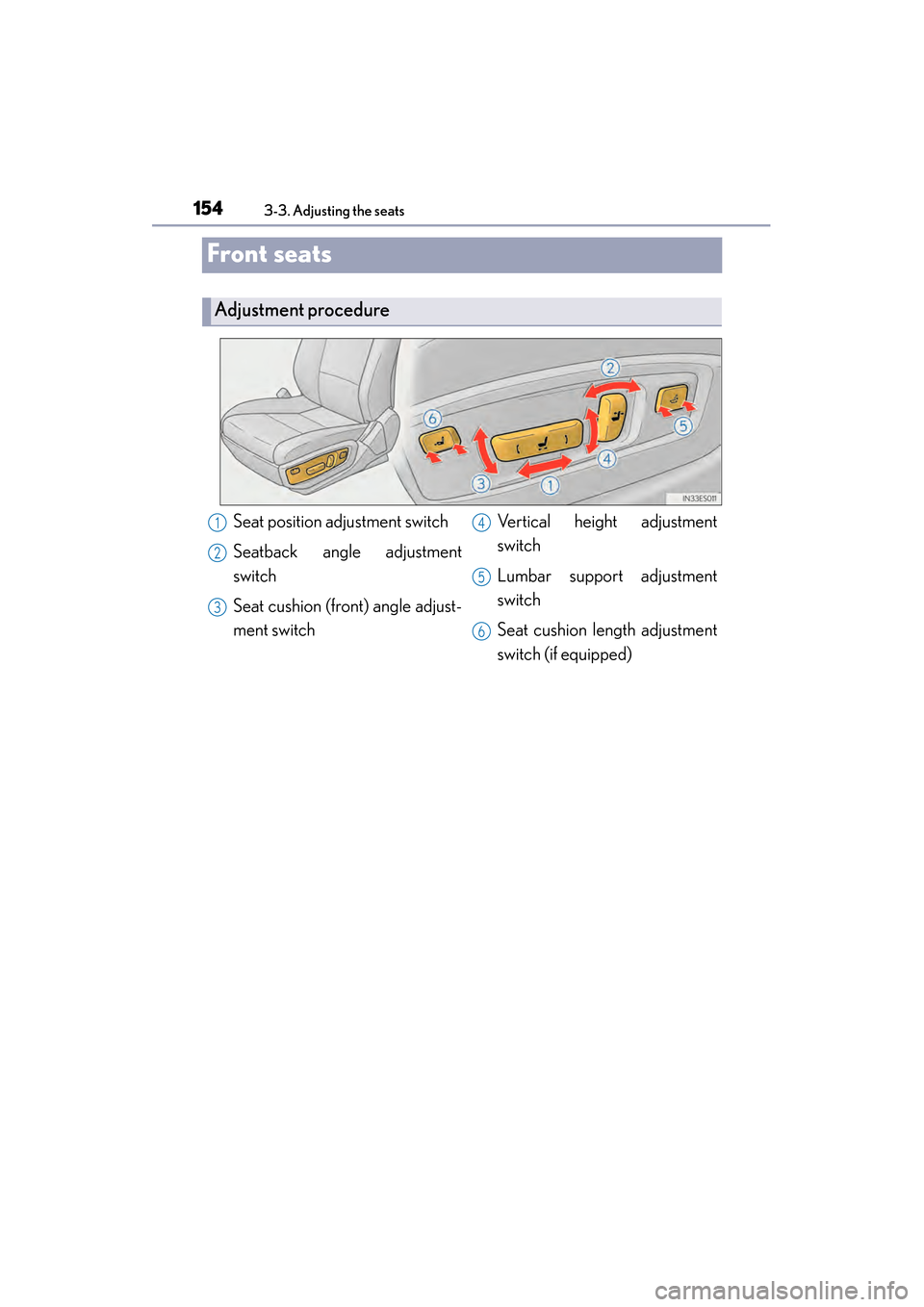 Lexus ES300h 2014 Owners Manual 154
ES350_300h_OM_OM33A60U_(U)
3-3. Adjusting the seats
Front seats
Adjustment procedure
Seat position adjustment switch
Seatback angle adjustment
switch
Seat cushion (front) angle adjust-
ment switch Lexus ES300h 2014 Owners Manual 154
ES350_300h_OM_OM33A60U_(U)
3-3. Adjusting the seats
Front seats
Adjustment procedure
Seat position adjustment switch
Seatback angle adjustment
switch
Seat cushion (front) angle adjust-
ment switch