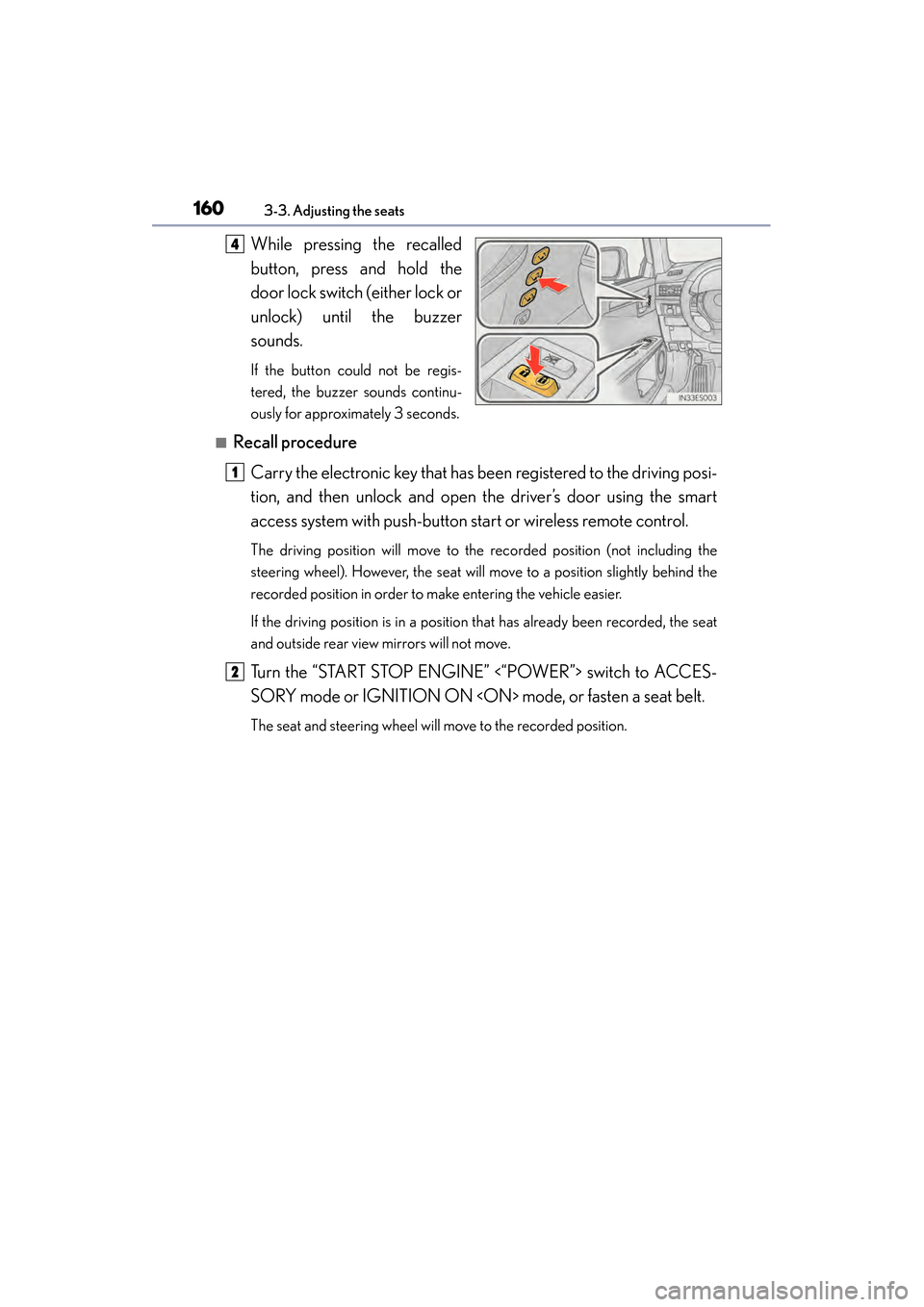 Lexus ES300h 2014 Owners Guide 160
ES350_300h_OM_OM33A60U_(U)
3-3. Adjusting the seats
While pressing the recalled
button, press and hold the
door lock switch (either lock or
unlock) until the buzzer
sounds.
If the button could not Lexus ES300h 2014 Owners Guide 160
ES350_300h_OM_OM33A60U_(U)
3-3. Adjusting the seats
While pressing the recalled
button, press and hold the
door lock switch (either lock or
unlock) until the buzzer
sounds.
If the button could not