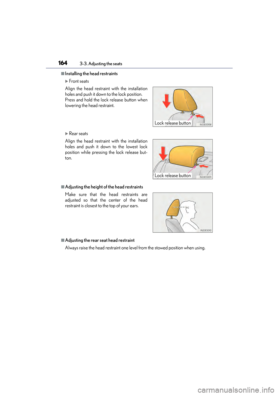 Lexus ES300h 2014  Owners Manual 164
ES350_300h_OM_OM33A60U_(U)
3-3. Adjusting the seats
■Installing the head restraints
�XFront seats
�XRear seats
■Adjusting the height of the head restraints
■Adjusting the rear seat head rest