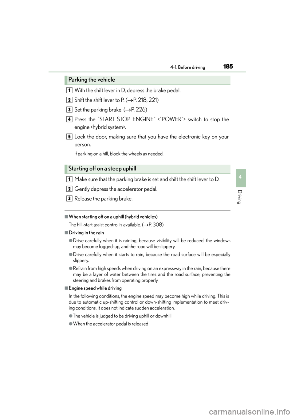 Lexus ES300h 2014  Owners Manual ES350_300h_OM_OM33A60U_(U)
1854-1. Before driving
4
Driving
With the shift lever in D, depress the brake pedal.
Shift the shift lever to P. (→P. 218, 221)
Set the parking brake. (→ P.  2 2 6 )
Pre