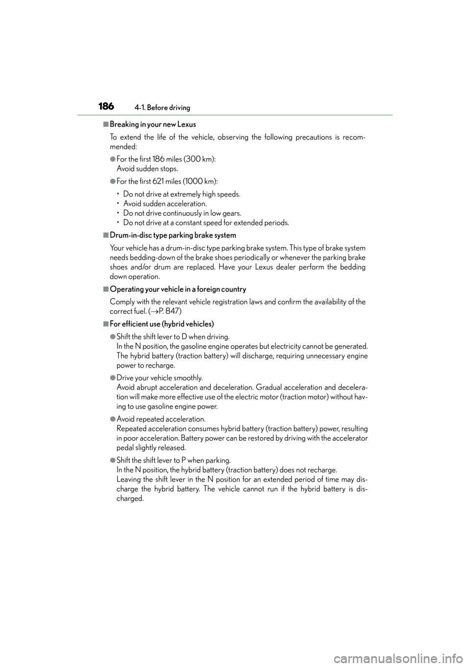 Lexus ES300h 2014 Owners Manual 186
ES350_300h_OM_OM33A60U_(U)
4-1. Before driving
■Breaking in your new Lexus
To extend the life of the vehicle, observing the following precautions is recom-
mended:
●For the first 186 miles (30 Lexus ES300h 2014 Owners Manual 186
ES350_300h_OM_OM33A60U_(U)
4-1. Before driving
■Breaking in your new Lexus
To extend the life of the vehicle, observing the following precautions is recom-
mended:
●For the first 186 miles (30