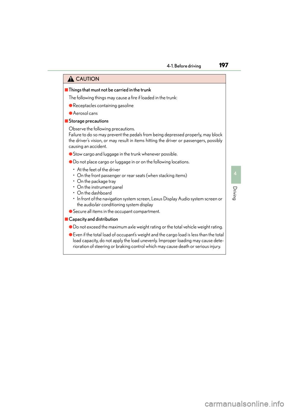 Lexus ES300h 2014 Service Manual ES350_300h_OM_OM33A60U_(U)
1974-1. Before driving
4
Driving
CAUTION
■Things that must not be carried in the trunk
The following things may cause a fire if loaded in the trunk:
●Receptacles contain Lexus ES300h 2014 Service Manual ES350_300h_OM_OM33A60U_(U)
1974-1. Before driving
4
Driving
CAUTION
■Things that must not be carried in the trunk
The following things may cause a fire if loaded in the trunk:
●Receptacles contain