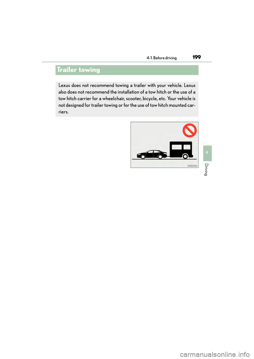Lexus ES300h 2014 Owners Manual 199
ES350_300h_OM_OM33A60U_(U)
4-1. Before driving
4
Driving
Trailer towing
Lexus does not recommend towing a trailer with your vehicle. Lexus
also does not recommend the installation of a tow hitch Lexus ES300h 2014 Owners Manual 199
ES350_300h_OM_OM33A60U_(U)
4-1. Before driving
4
Driving
Trailer towing
Lexus does not recommend towing a trailer with your vehicle. Lexus
also does not recommend the installation of a tow hitch