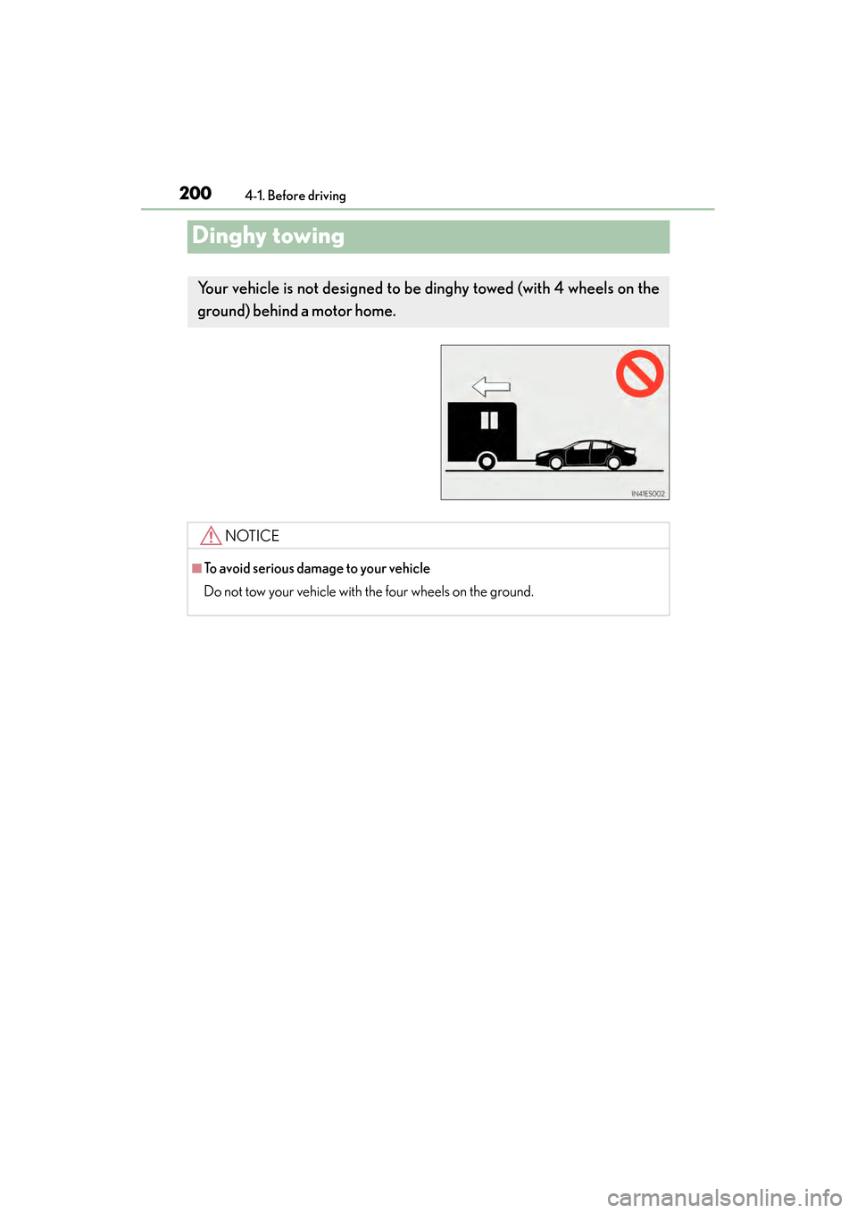 Lexus ES300h 2014 Owners Manual 200
ES350_300h_OM_OM33A60U_(U)
4-1. Before driving
Dinghy towing
Your vehicle is not designed to be dinghy towed (with 4 wheels on the
ground) behind a motor home.
NOTICE
■To avoid serious damage t Lexus ES300h 2014 Owners Manual 200
ES350_300h_OM_OM33A60U_(U)
4-1. Before driving
Dinghy towing
Your vehicle is not designed to be dinghy towed (with 4 wheels on the
ground) behind a motor home.
NOTICE
■To avoid serious damage t