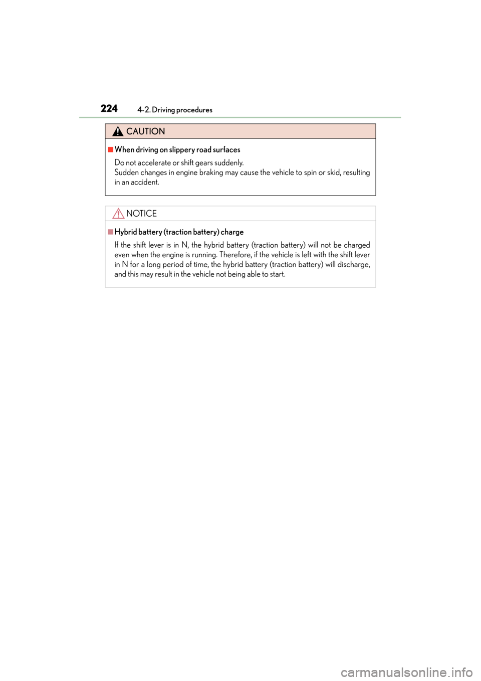 Lexus ES300h 2014 Owners Manual 224
ES350_300h_OM_OM33A60U_(U)
4-2. Driving procedures
CAUTION
■When driving on slippery road surfaces
Do not accelerate or shift gears suddenly.
Sudden changes in engine braking may cause the vehi Lexus ES300h 2014 Owners Manual 224
ES350_300h_OM_OM33A60U_(U)
4-2. Driving procedures
CAUTION
■When driving on slippery road surfaces
Do not accelerate or shift gears suddenly.
Sudden changes in engine braking may cause the vehi