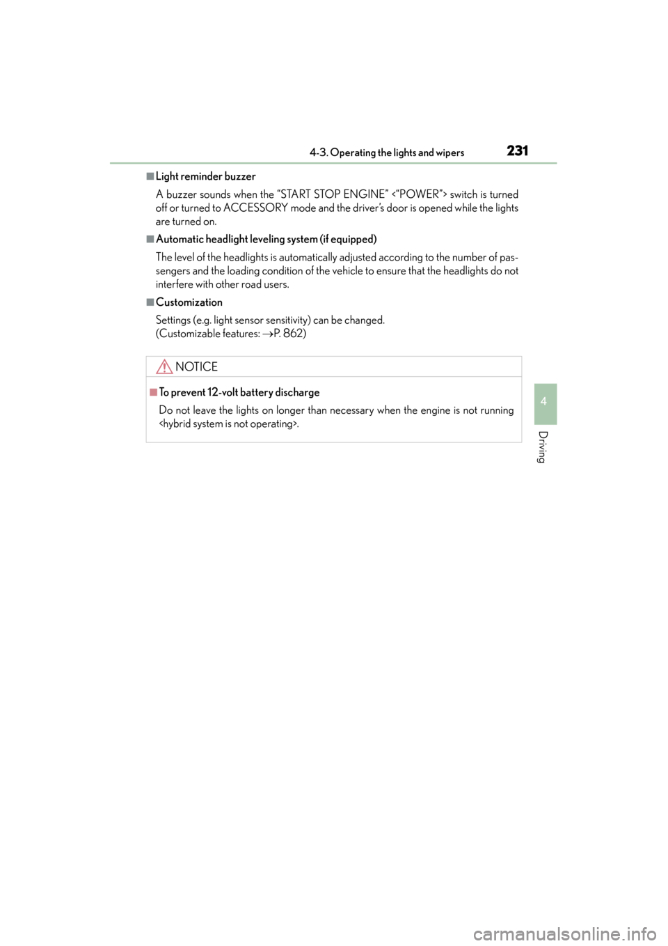 Lexus ES300h 2014 Workshop Manual ES350_300h_OM_OM33A60U_(U)
2314-3. Operating the lights and wipers
4
Driving
■Light reminder buzzer
A buzzer sounds when the “START STOP ENGINE” <“POWER”> switch is turned
off or turned to A Lexus ES300h 2014 Workshop Manual ES350_300h_OM_OM33A60U_(U)
2314-3. Operating the lights and wipers
4
Driving
■Light reminder buzzer
A buzzer sounds when the “START STOP ENGINE” <“POWER”> switch is turned
off or turned to A