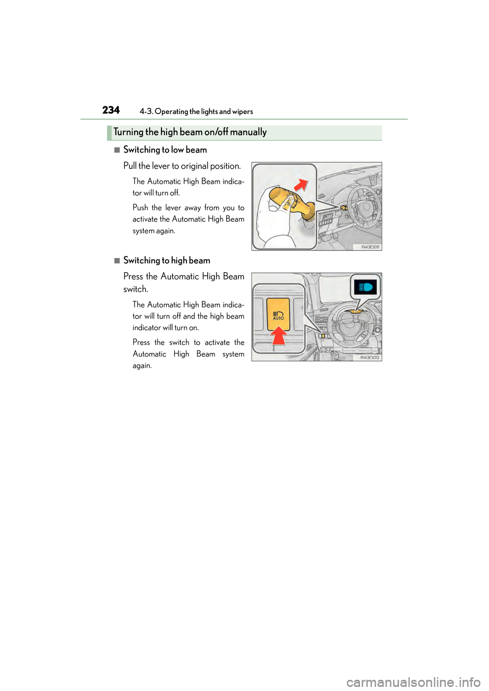 Lexus ES300h 2014  Owners Manual 234
ES350_300h_OM_OM33A60U_(U)
4-3. Operating the lights and wipers
■Switching to low beam
Pull the lever to original position.
The Automatic High Beam indica-
tor will turn off.
Push the lever away