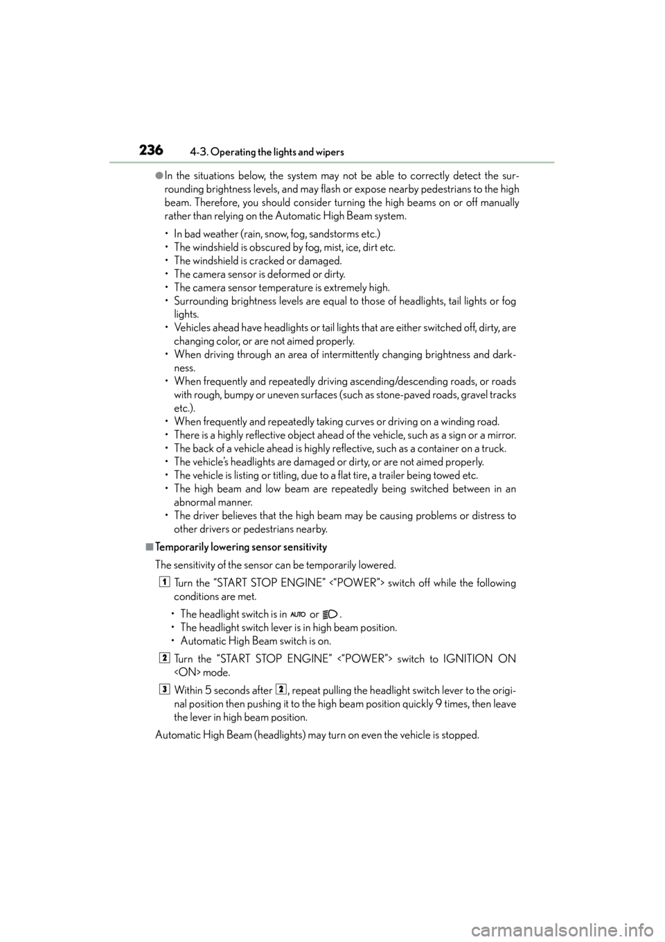 Lexus ES300h 2014 Repair Manual 236
ES350_300h_OM_OM33A60U_(U)
4-3. Operating the lights and wipers
●In the situations below, the system may not be able to correctly detect the sur-
rounding brightness levels, and may flash or exp Lexus ES300h 2014 Repair Manual 236
ES350_300h_OM_OM33A60U_(U)
4-3. Operating the lights and wipers
●In the situations below, the system may not be able to correctly detect the sur-
rounding brightness levels, and may flash or exp