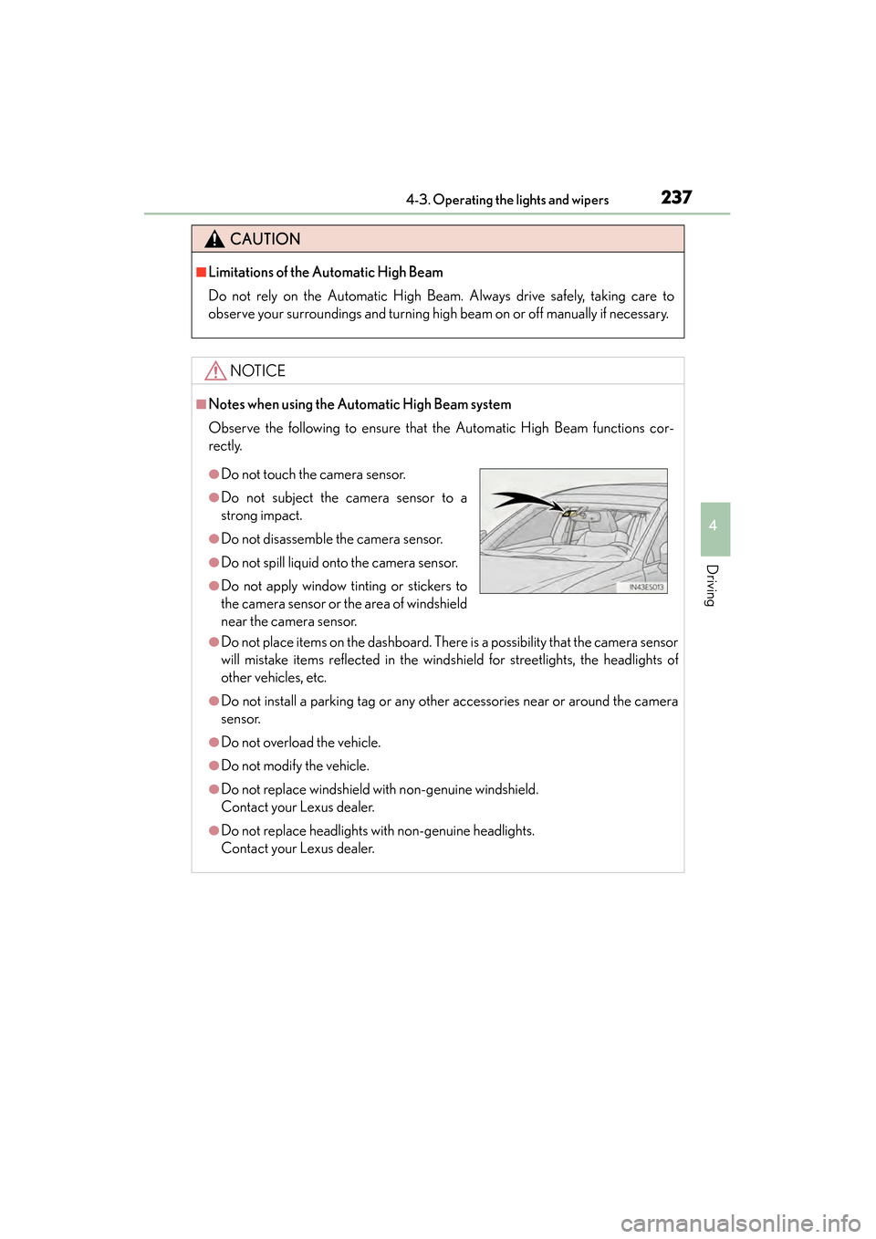 Lexus ES300h 2014  Owners Manual ES350_300h_OM_OM33A60U_(U)
2374-3. Operating the lights and wipers
4
Driving
CAUTION
■Limitations of the Automatic High Beam
Do not rely on the Automatic High Beam. Always drive safely, taking care 