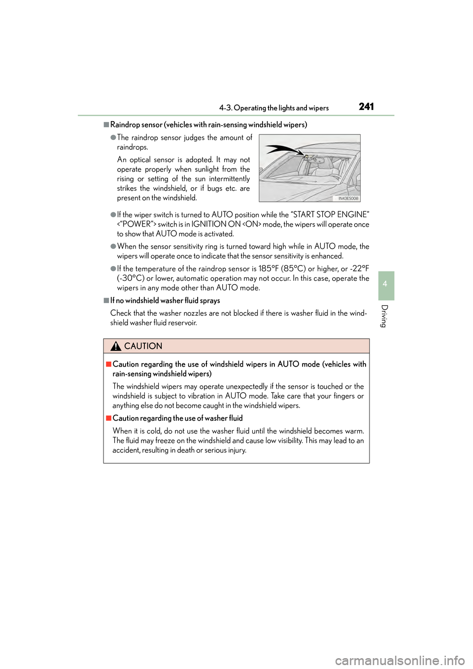 Lexus ES300h 2014  Owners Manual ES350_300h_OM_OM33A60U_(U)
2414-3. Operating the lights and wipers
4
Driving
■Raindrop sensor (vehicles with rain-sensing windshield wipers)
●If the wiper switch is turned to AUTO position while t