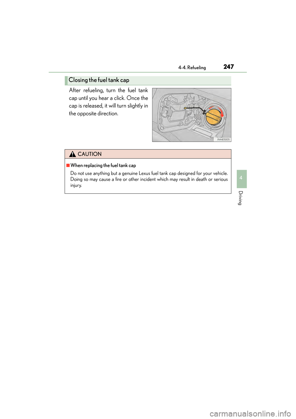 Lexus ES300h 2014  Owners Manual ES350_300h_OM_OM33A60U_(U)
2474-4. Refueling
4
Driving
After refueling, turn the fuel tank
cap until you hear a click. Once the
cap is released, it will turn slightly in
the opposite direction.
Closin