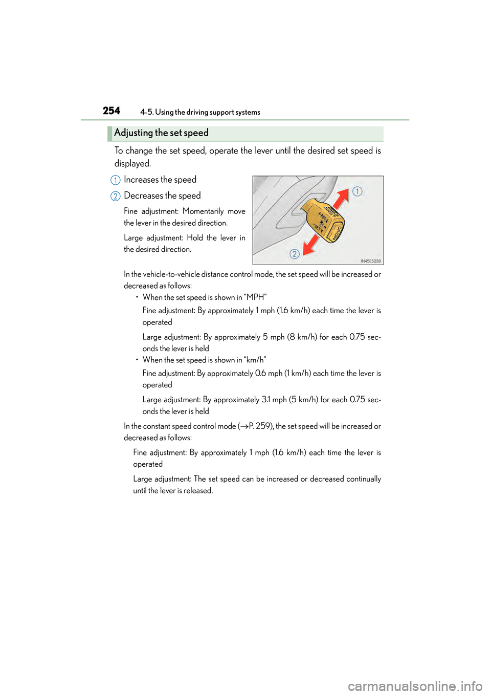 Lexus ES300h 2014 Repair Manual 254
ES350_300h_OM_OM33A60U_(U)
4-5. Using the driving support systems
To change the set speed, operate the lever until the desired set speed is
displayed.Increases the speed
Decreases the speed
Fine a Lexus ES300h 2014 Repair Manual 254
ES350_300h_OM_OM33A60U_(U)
4-5. Using the driving support systems
To change the set speed, operate the lever until the desired set speed is
displayed.Increases the speed
Decreases the speed
Fine a