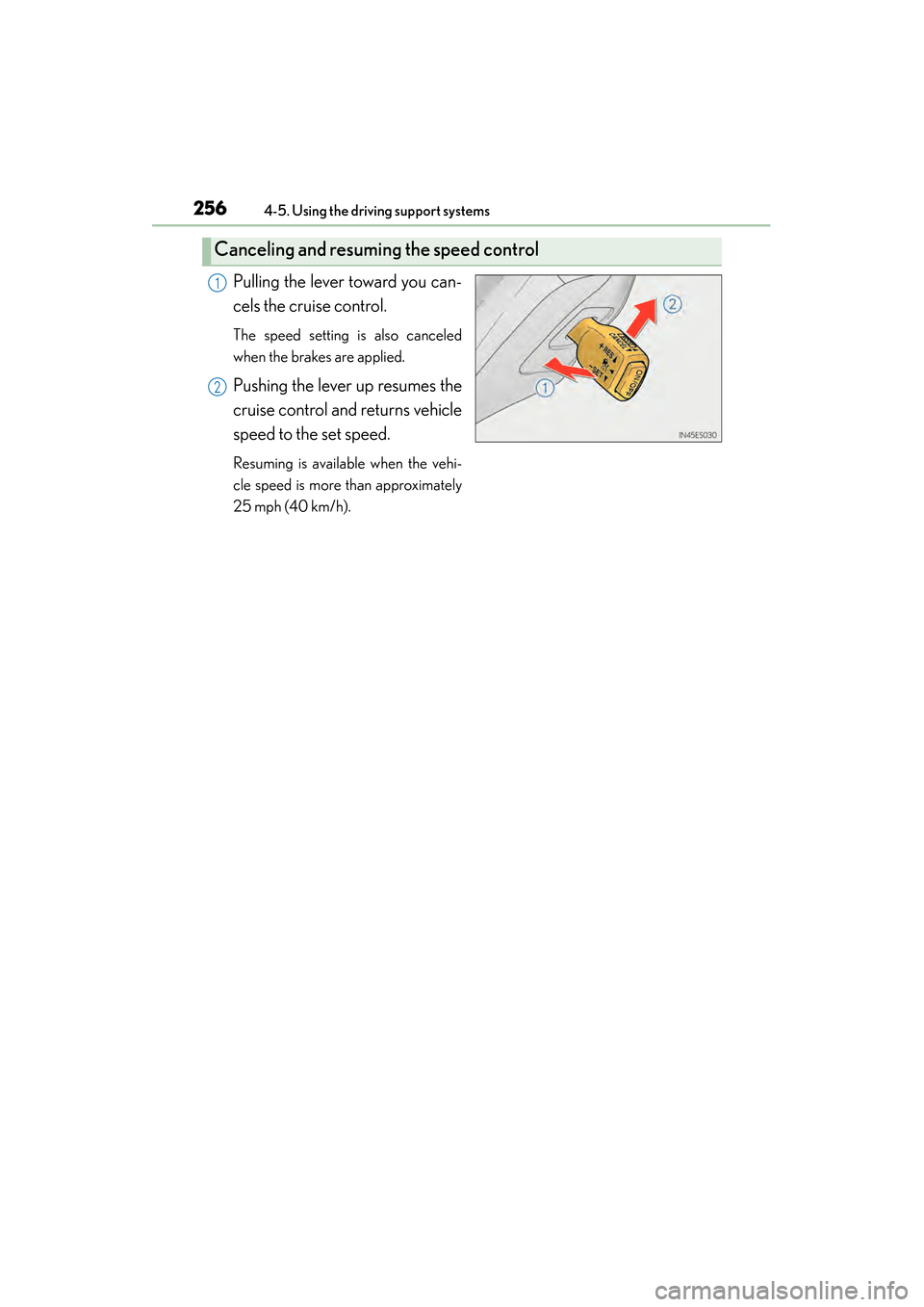 Lexus ES300h 2014 Owners Manual 256
ES350_300h_OM_OM33A60U_(U)
4-5. Using the driving support systems
Pulling the lever toward you can-
cels the cruise control.
The speed setting is also canceled
when the brakes are applied.
Pushing Lexus ES300h 2014 Owners Manual 256
ES350_300h_OM_OM33A60U_(U)
4-5. Using the driving support systems
Pulling the lever toward you can-
cels the cruise control.
The speed setting is also canceled
when the brakes are applied.
Pushing
