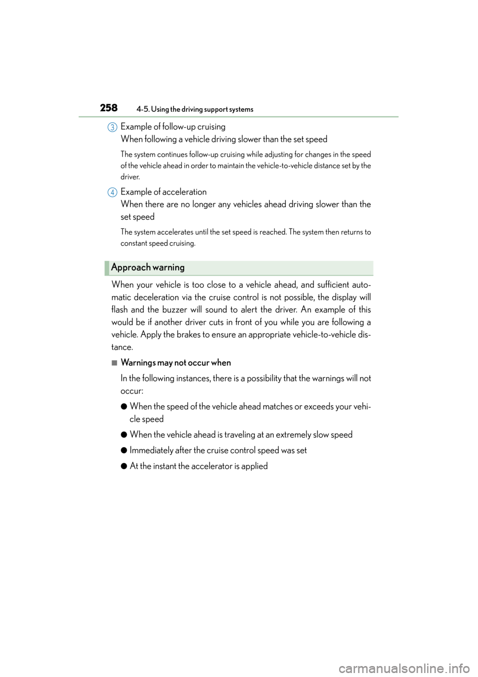 Lexus ES300h 2014 Repair Manual 258
ES350_300h_OM_OM33A60U_(U)
4-5. Using the driving support systems
Example of follow-up cruising
When following a vehicle driving slower than the set speed
The system continues follow-up cruising Lexus ES300h 2014 Repair Manual 258
ES350_300h_OM_OM33A60U_(U)
4-5. Using the driving support systems
Example of follow-up cruising
When following a vehicle driving slower than the set speed
The system continues follow-up cruising