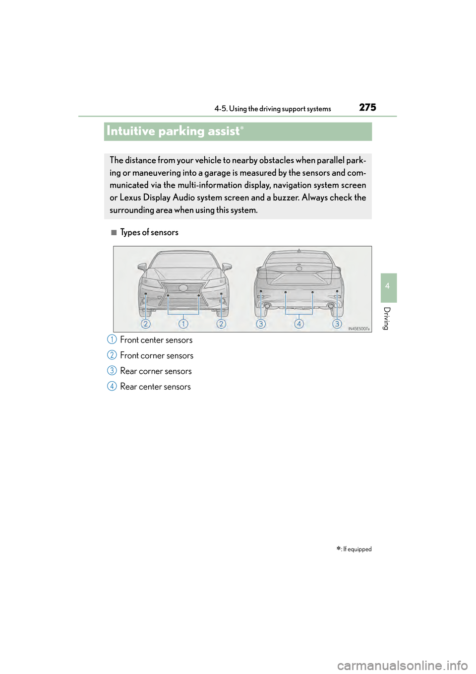 Lexus ES300h 2014 Owners Manual 275
ES350_300h_OM_OM33A60U_(U)
4-5. Using the driving support systems
4
Driving
Intuitive parking assist∗
■Types of sensors∗
: If equipped
The distance from your vehicle to nearby obstacles when Lexus ES300h 2014 Owners Manual 275
ES350_300h_OM_OM33A60U_(U)
4-5. Using the driving support systems
4
Driving
Intuitive parking assist∗
■Types of sensors∗
: If equipped
The distance from your vehicle to nearby obstacles when