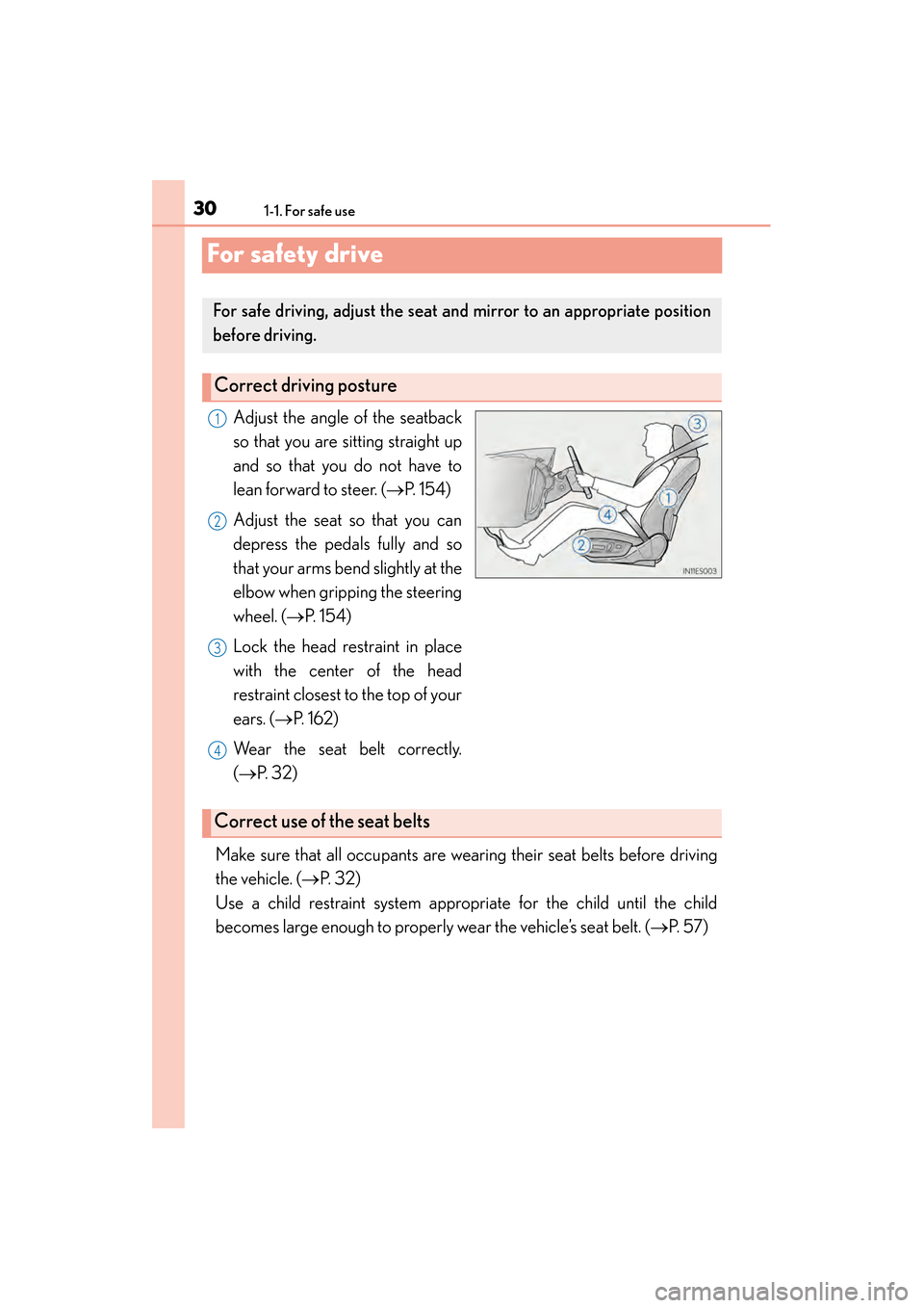 Lexus ES300h 2014 Owners Manual 301-1. For safe use
ES350_300h_OM_OM33A60U_(U)
For safety drive
Adjust the angle of the seatback
so that you are sitting straight up
and so that you do not have to
lean forward to steer. (→P. 1 5 4 Lexus ES300h 2014 Owners Manual 301-1. For safe use
ES350_300h_OM_OM33A60U_(U)
For safety drive
Adjust the angle of the seatback
so that you are sitting straight up
and so that you do not have to
lean forward to steer. (→P. 1 5 4