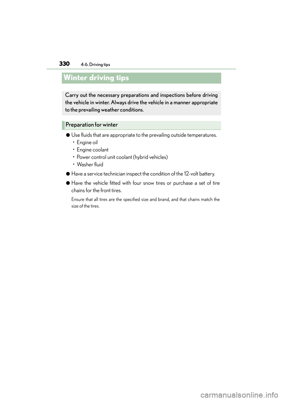 Lexus ES300h 2014 Owners Manual 330
ES350_300h_OM_OM33A60U_(U)
4-6. Driving tips
Winter driving tips
●Use fluids that are appropriate to the prevailing outside temperatures.
• Engine oil
• Engine coolant
• Power control uni Lexus ES300h 2014 Owners Manual 330
ES350_300h_OM_OM33A60U_(U)
4-6. Driving tips
Winter driving tips
●Use fluids that are appropriate to the prevailing outside temperatures.
• Engine oil
• Engine coolant
• Power control uni