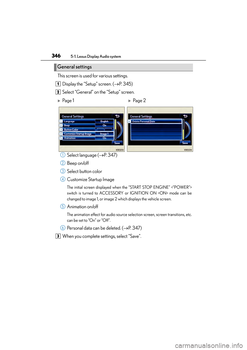 Lexus ES300h 2014  Owners Manual 3465-1. Lexus Display Audio system
ES350_300h_OM_OM33A60U_(U)
This screen is used for various settings.Display the “Setup” screen. ( →P. 345)
Select “General” on the “Setup” screen.
Sele