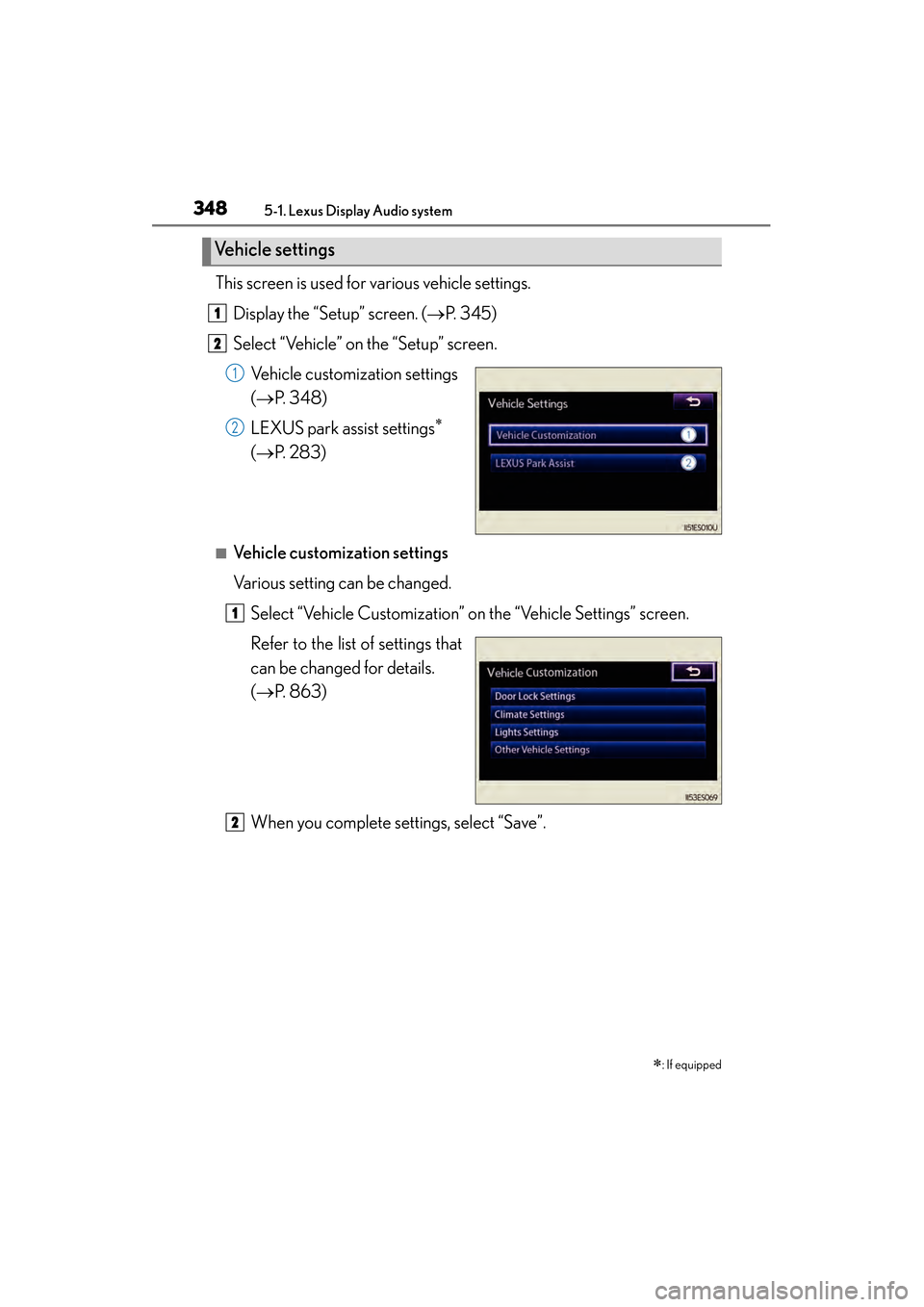 Lexus ES300h 2014 Owners Manual 3485-1. Lexus Display Audio system
ES350_300h_OM_OM33A60U_(U)
This screen is used for various vehicle settings.Display the “Setup” screen. ( →P. 345)
Select “Vehicle” on the “Setup” scre Lexus ES300h 2014 Owners Manual 3485-1. Lexus Display Audio system
ES350_300h_OM_OM33A60U_(U)
This screen is used for various vehicle settings.Display the “Setup” screen. ( →P. 345)
Select “Vehicle” on the “Setup” scre