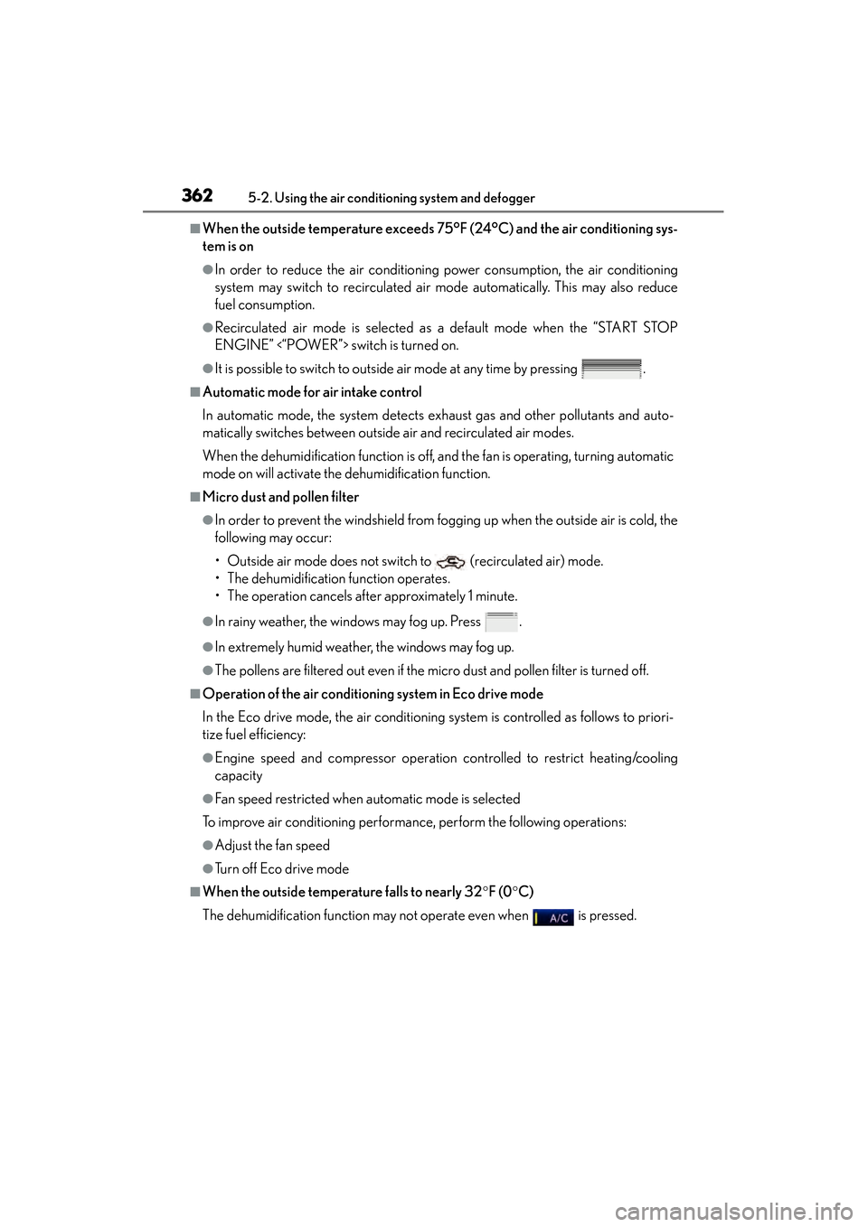 Lexus ES300h 2014 Owners Manual 362
ES350_300h_OM_OM33A60U_(U)
5-2. Using the air conditioning system and defogger
■When the outside temperature exceeds 75°F (24°C) and the air conditioning sys-
tem is on
●In order to reduce t Lexus ES300h 2014 Owners Manual 362
ES350_300h_OM_OM33A60U_(U)
5-2. Using the air conditioning system and defogger
■When the outside temperature exceeds 75°F (24°C) and the air conditioning sys-
tem is on
●In order to reduce t