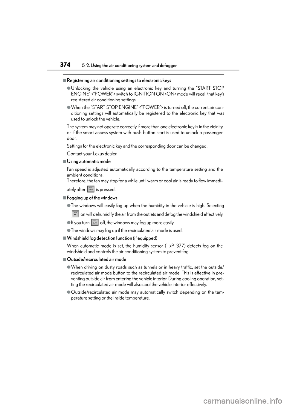 Lexus ES300h 2014 Owners Manual 374
ES350_300h_OM_OM33A60U_(U)
5-2. Using the air conditioning system and defogger
■Registering air conditioning settings to electronic keys
●Unlocking the vehicle using an electronic key and turn Lexus ES300h 2014 Owners Manual 374
ES350_300h_OM_OM33A60U_(U)
5-2. Using the air conditioning system and defogger
■Registering air conditioning settings to electronic keys
●Unlocking the vehicle using an electronic key and turn
