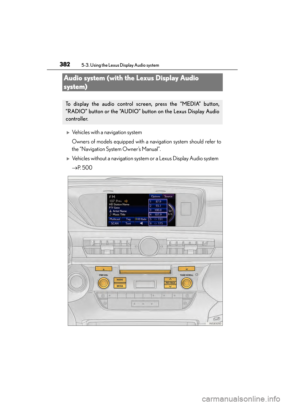 Lexus ES300h 2014 Owners Guide 382
ES350_300h_OM_OM33A60U_(U)
5-3. Using the Lexus Display Audio system
Audio system (with the Lexus Display Audio 
system)
�XVehicles with a navigation system
Owners of models equipped with a naviga