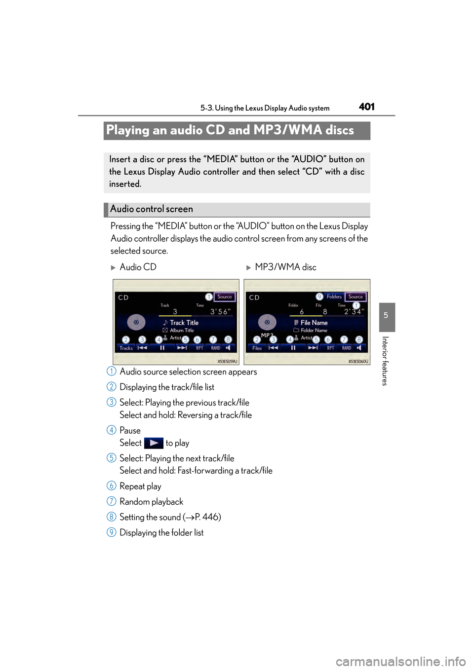 Lexus ES300h 2014 Owners Manual 401
ES350_300h_OM_OM33A60U_(U)
5-3. Using the Lexus Display Audio system
5
Interior features
Playing an audio CD and MP3/WMA discs
Pressing the “MEDIA” button or the “AUDIO” button on the Lexu Lexus ES300h 2014 Owners Manual 401
ES350_300h_OM_OM33A60U_(U)
5-3. Using the Lexus Display Audio system
5
Interior features
Playing an audio CD and MP3/WMA discs
Pressing the “MEDIA” button or the “AUDIO” button on the Lexu