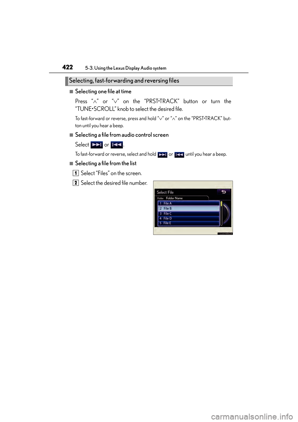 Lexus ES300h 2014 Owners Manual 422
ES350_300h_OM_OM33A60U_(U)
5-3. Using the Lexus Display Audio system
■Selecting one file at time
Press “∧” or “ ∨” on the “PRST•TRACK” button or turn the
“TUNE•SCROLL” kn Lexus ES300h 2014 Owners Manual 422
ES350_300h_OM_OM33A60U_(U)
5-3. Using the Lexus Display Audio system
■Selecting one file at time
Press “∧” or “ ∨” on the “PRST•TRACK” button or turn the
“TUNE•SCROLL” kn