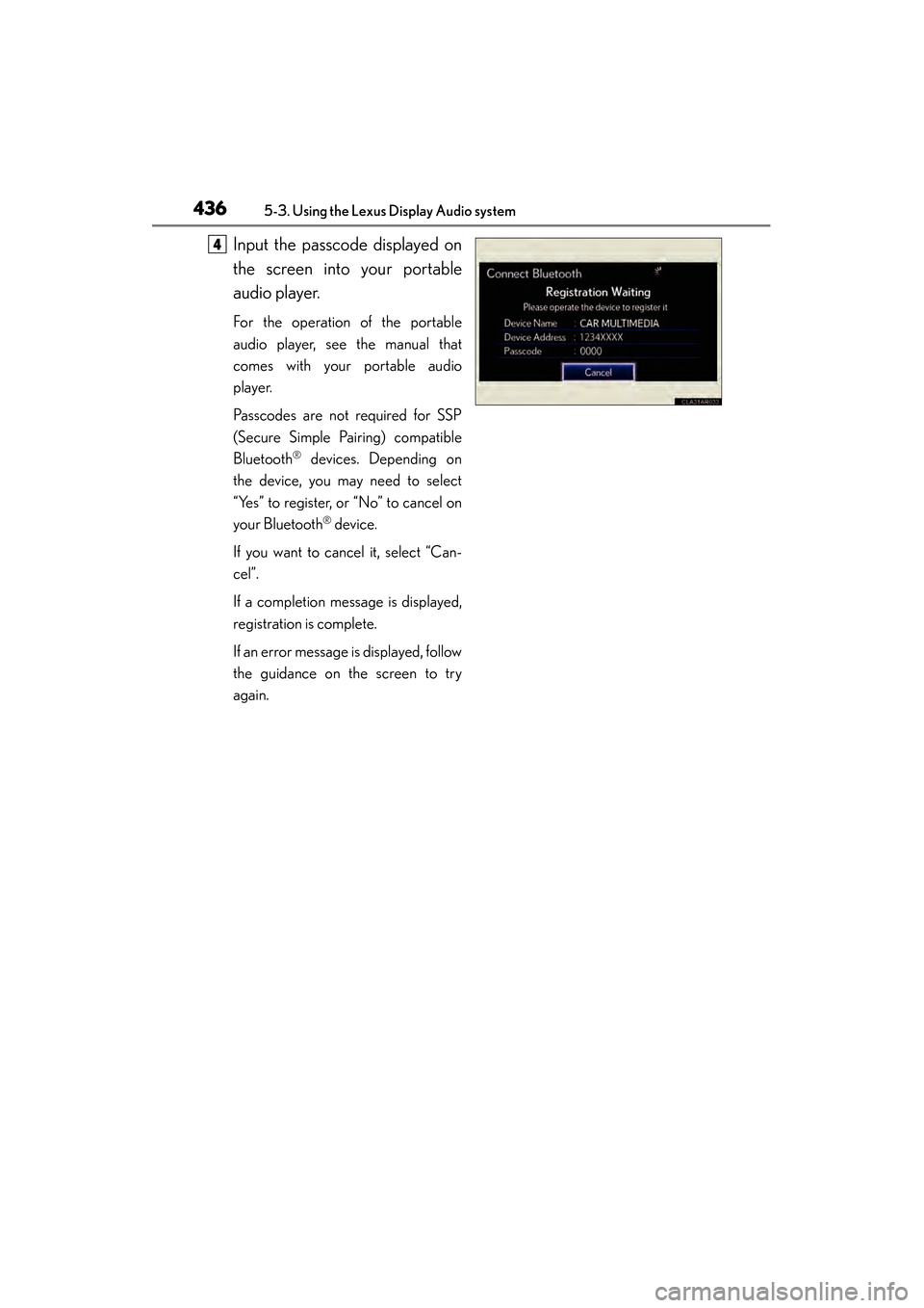 Lexus ES300h 2014  Owners Manual 436
ES350_300h_OM_OM33A60U_(U)
5-3. Using the Lexus Display Audio system
Input the passcode displayed on
the screen into your portable
audio player.
For the operation of the portable
audio player, see