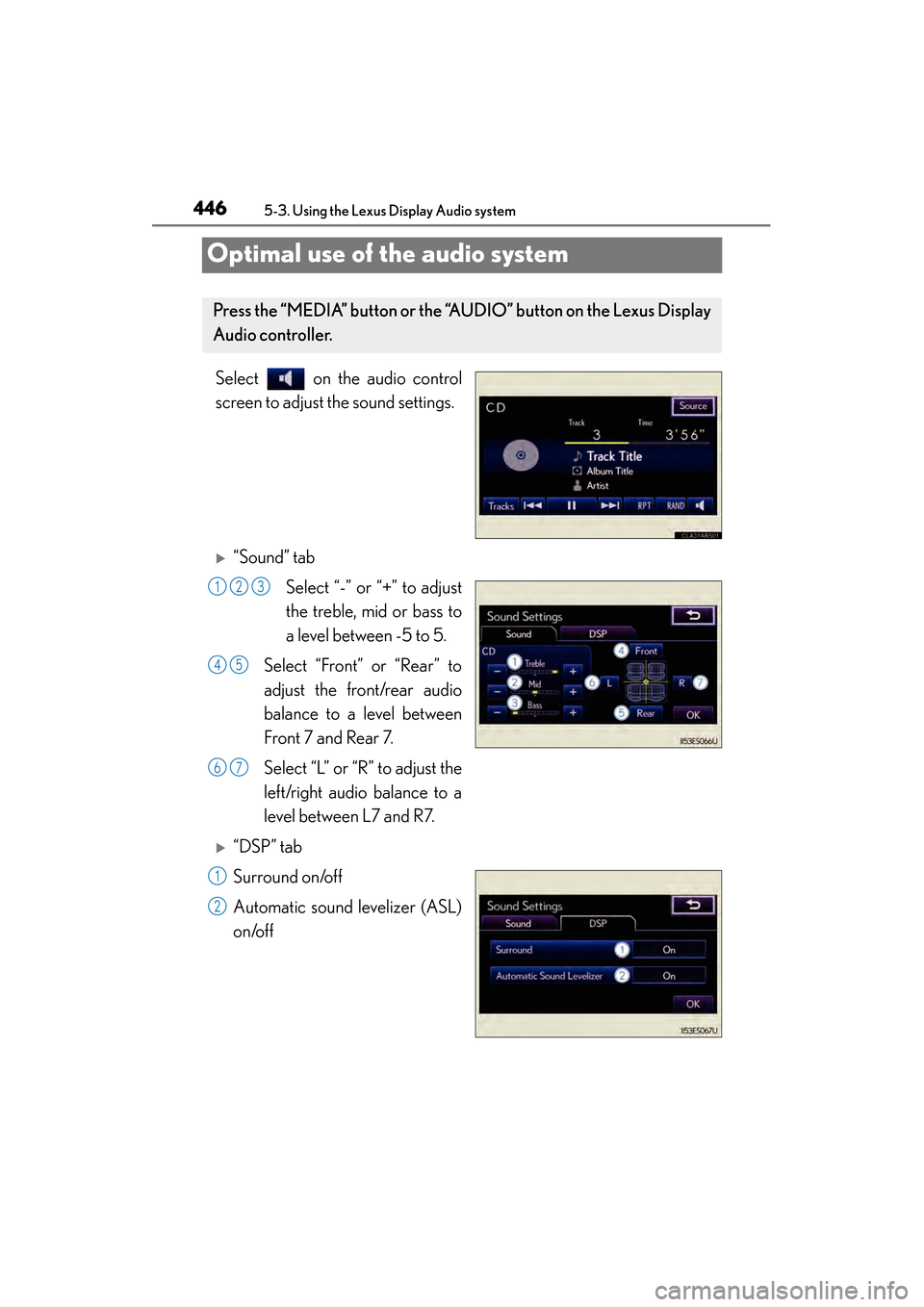 Lexus ES300h 2014  Owners Manual 446
ES350_300h_OM_OM33A60U_(U)
5-3. Using the Lexus Display Audio system
Optimal use of the audio system
Select   on the audio control
screen to adjust the sound settings.
�X“Sound” tabSelect “-