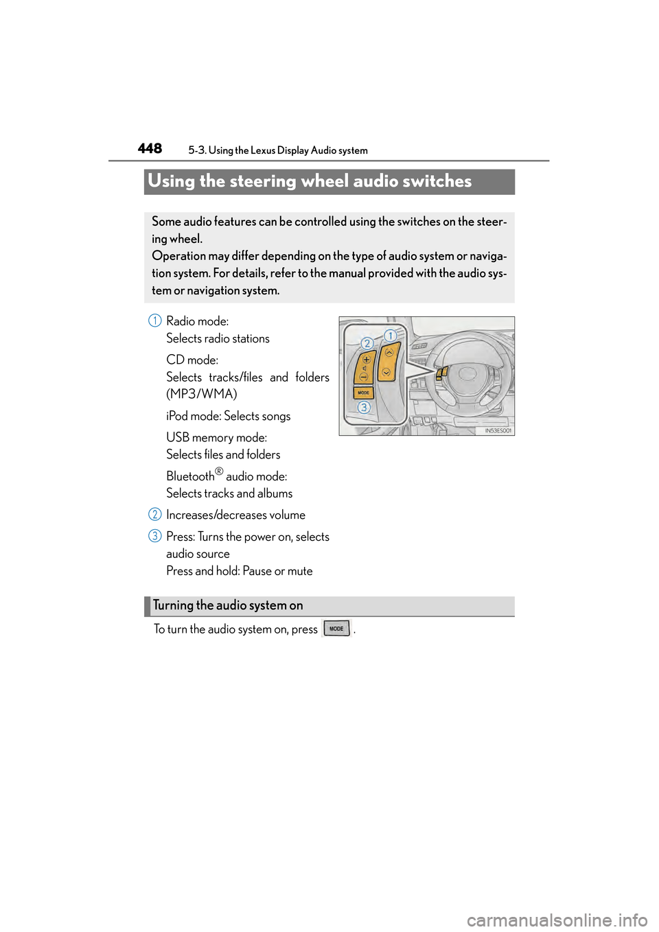 Lexus ES300h 2014  Owners Manual 448
ES350_300h_OM_OM33A60U_(U)
5-3. Using the Lexus Display Audio system
Using the steering wheel audio switches
Radio mode: 
Selects radio stations
CD mode: 
Selects tracks/files and folders
(MP3/WMA