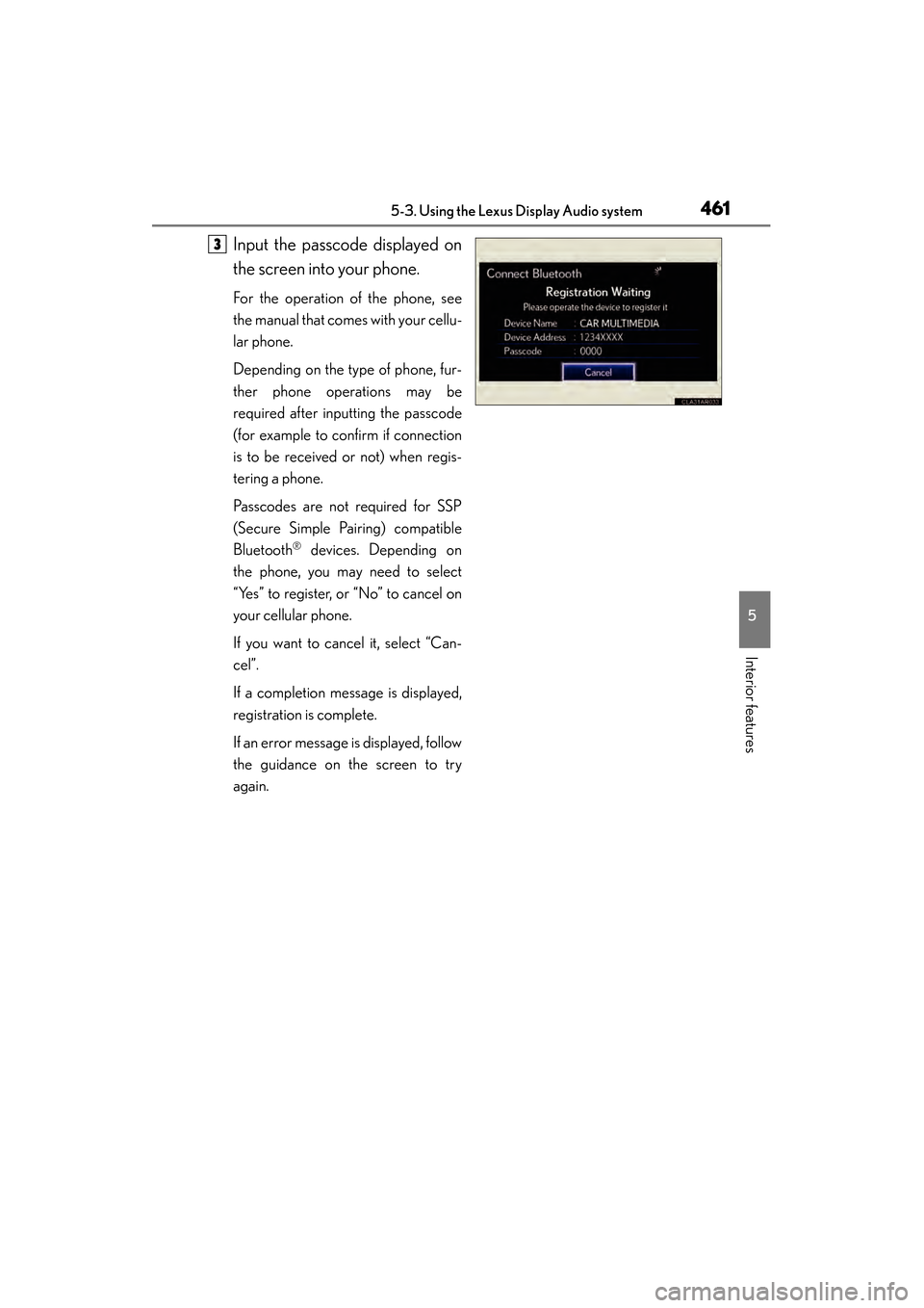 Lexus ES300h 2014 Owners Manual ES350_300h_OM_OM33A60U_(U)
4615-3. Using the Lexus Display Audio system
5
Interior features
Input the passcode displayed on
the screen into your phone.
For the operation of the phone, see
the manual t Lexus ES300h 2014 Owners Manual ES350_300h_OM_OM33A60U_(U)
4615-3. Using the Lexus Display Audio system
5
Interior features
Input the passcode displayed on
the screen into your phone.
For the operation of the phone, see
the manual t