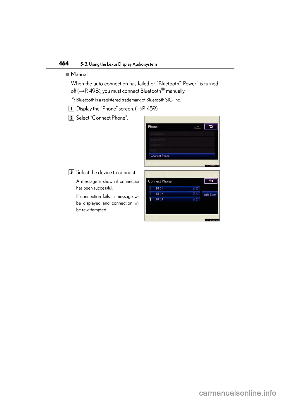 Lexus ES300h 2014 Owners Manual 464
ES350_300h_OM_OM33A60U_(U)
5-3. Using the Lexus Display Audio system
■Manual
When the auto connection has failed or “Bluetooth
* Power” is turned
off ( →P. 498), you must connect Bluetooth Lexus ES300h 2014 Owners Manual 464
ES350_300h_OM_OM33A60U_(U)
5-3. Using the Lexus Display Audio system
■Manual
When the auto connection has failed or “Bluetooth
* Power” is turned
off ( →P. 498), you must connect Bluetooth