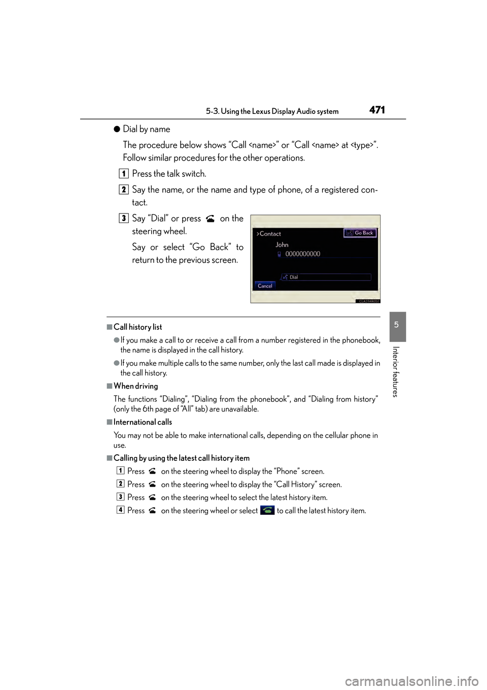 Lexus ES300h 2014 Owners Manual ES350_300h_OM_OM33A60U_(U)
4715-3. Using the Lexus Display Audio system
5
Interior features
●Dial by name
The procedure below shows “Call <name>” or “Call <name> at <type>”.
Follow similar p Lexus ES300h 2014 Owners Manual ES350_300h_OM_OM33A60U_(U)
4715-3. Using the Lexus Display Audio system
5
Interior features
●Dial by name
The procedure below shows “Call <name>” or “Call <name> at <type>”.
Follow similar p