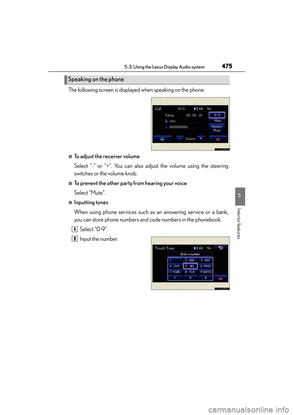 Lexus ES300h 2014 Owners Manual ES350_300h_OM_OM33A60U_(U)
4755-3. Using the Lexus Display Audio system
5
Interior features
The following screen is displayed when speaking on the phone.
■To adjust the receiver volume
Select “- Lexus ES300h 2014 Owners Manual ES350_300h_OM_OM33A60U_(U)
4755-3. Using the Lexus Display Audio system
5
Interior features
The following screen is displayed when speaking on the phone.
■To adjust the receiver volume
Select “-