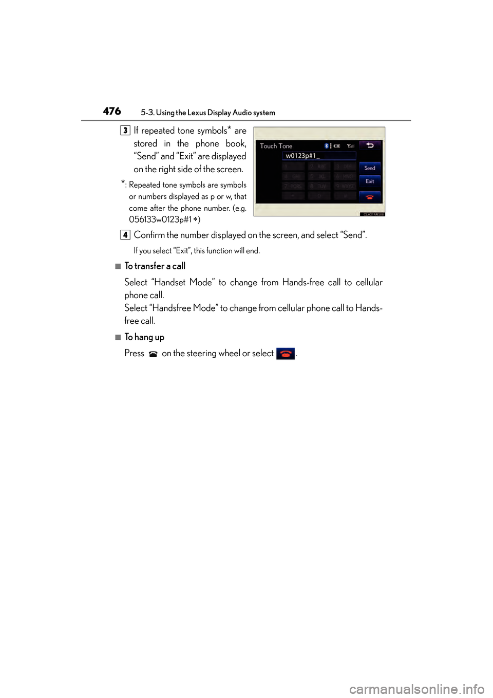Lexus ES300h 2014 Owners Manual 476
ES350_300h_OM_OM33A60U_(U)
5-3. Using the Lexus Display Audio system
If repeated tone symbols* are
stored in the phone book,
“Send” and “Exit” are displayed
on the right side of the screen Lexus ES300h 2014 Owners Manual 476
ES350_300h_OM_OM33A60U_(U)
5-3. Using the Lexus Display Audio system
If repeated tone symbols* are
stored in the phone book,
“Send” and “Exit” are displayed
on the right side of the screen