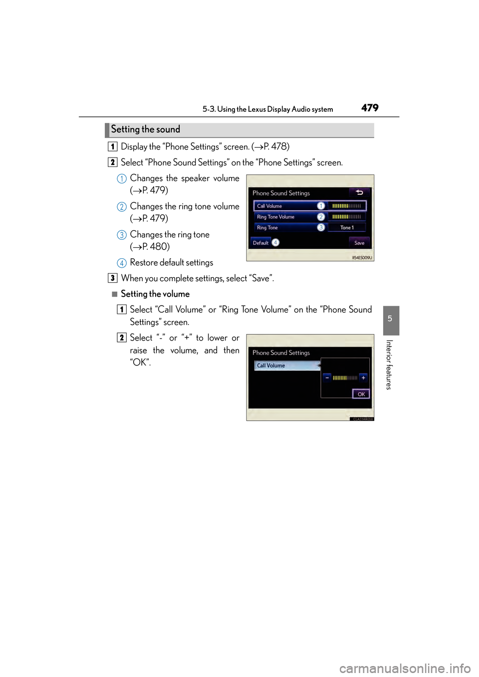Lexus ES300h 2014  Owners Manual ES350_300h_OM_OM33A60U_(U)
4795-3. Using the Lexus Display Audio system
5
Interior features
Display the “Phone Settings” screen. (→P.  4 7 8 )
Select “Phone Sound Settings” on the “Phone S