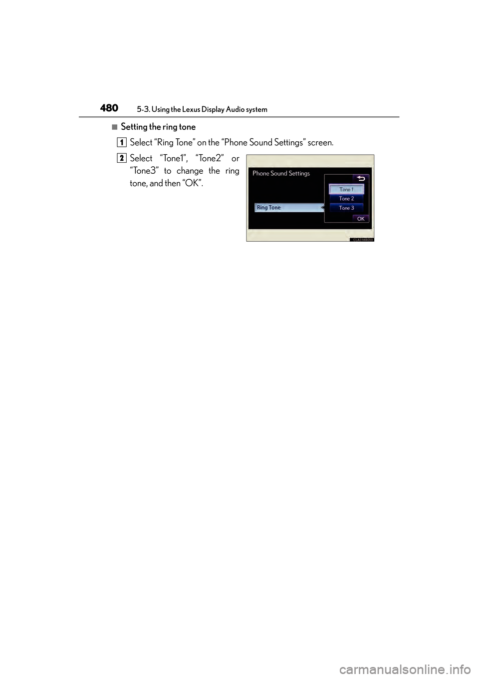 Lexus ES300h 2014  Owners Manual 480
ES350_300h_OM_OM33A60U_(U)
5-3. Using the Lexus Display Audio system
■Setting the ring toneSelect “Ring Tone” on the “Phone Sound Settings” screen.
Select “Tone1”, “Tone2” or
“