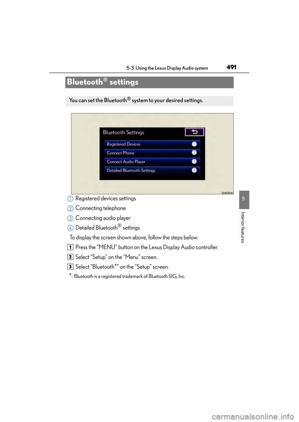 Lexus ES300h 2014 Owners Manual 491
ES350_300h_OM_OM33A60U_(U)
5-3. Using the Lexus Display Audio system
5
Interior features
Bluetooth® settings
Registered devices settings
Connecting telephone
Connecting audio player
Detailed Blue Lexus ES300h 2014 Owners Manual 491
ES350_300h_OM_OM33A60U_(U)
5-3. Using the Lexus Display Audio system
5
Interior features
Bluetooth® settings
Registered devices settings
Connecting telephone
Connecting audio player
Detailed Blue