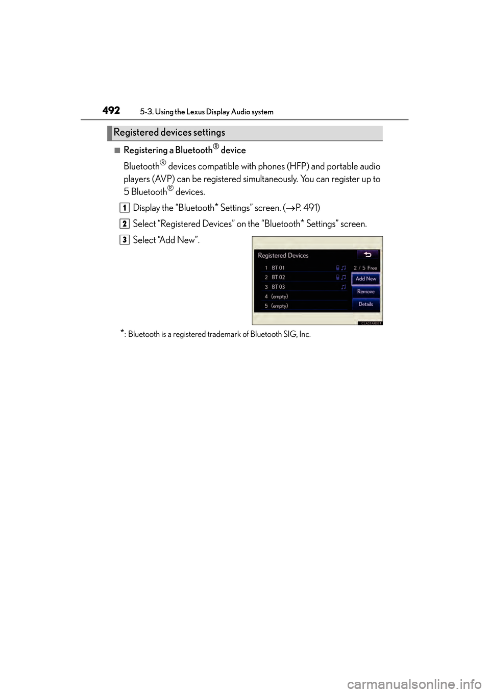 Lexus ES300h 2014 Owners Manual 492
ES350_300h_OM_OM33A60U_(U)
5-3. Using the Lexus Display Audio system
■Registering a Bluetooth® device
Bluetooth
® devices compatible with phones (HFP) and portable audio
players (AVP) can be r Lexus ES300h 2014 Owners Manual 492
ES350_300h_OM_OM33A60U_(U)
5-3. Using the Lexus Display Audio system
■Registering a Bluetooth® device
Bluetooth
® devices compatible with phones (HFP) and portable audio
players (AVP) can be r
