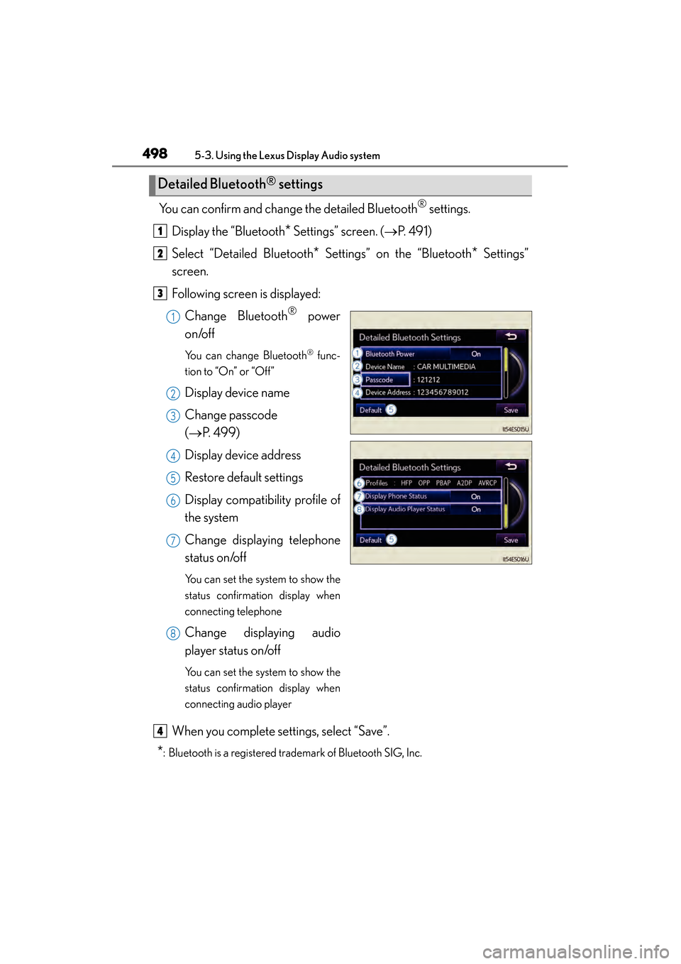 Lexus ES300h 2014 Owners Manual 498
ES350_300h_OM_OM33A60U_(U)
5-3. Using the Lexus Display Audio system
You can confirm and change the detailed Bluetooth® settings.
Display the “Bluetooth
* Settings” screen. ( →P. 4 9 1 )
S Lexus ES300h 2014 Owners Manual 498
ES350_300h_OM_OM33A60U_(U)
5-3. Using the Lexus Display Audio system
You can confirm and change the detailed Bluetooth® settings.
Display the “Bluetooth
* Settings” screen. ( →P. 4 9 1 )
S