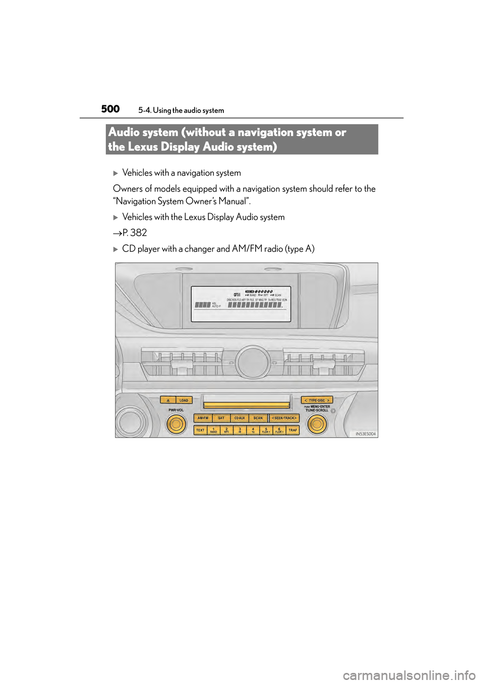 Lexus ES300h 2014 Owners Guide 500
ES350_300h_OM_OM33A60U_(U)
5-4. Using the audio system
Audio system (without a navigation system or 
the Lexus Display Audio system)
�XVehicles with a navigation system
Owners of models equipped w