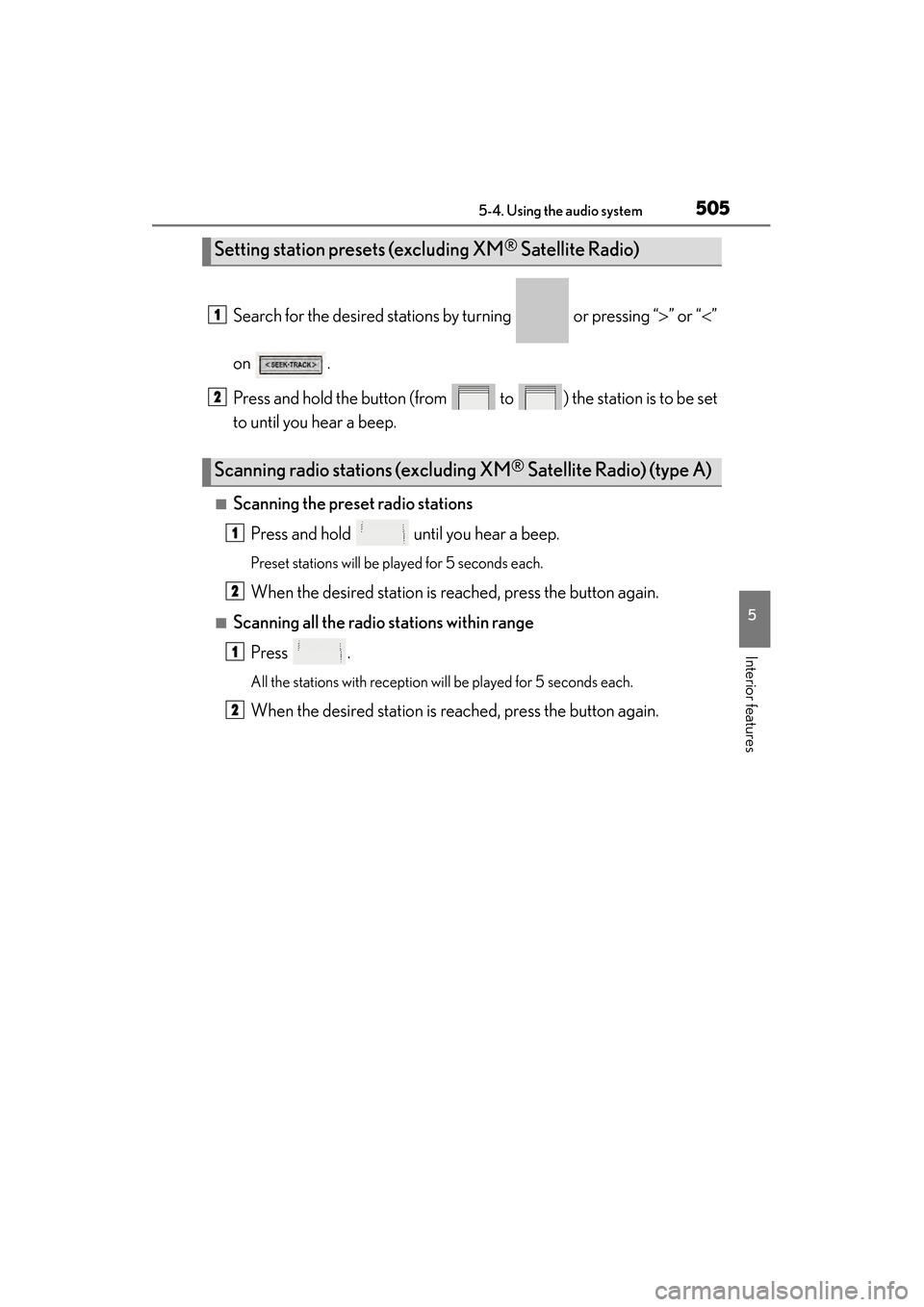 Lexus ES300h 2014  Owners Manual ES350_300h_OM_OM33A60U_(U)
5055-4. Using the audio system
5
Interior features
Search for the desired stations by turning   or pressing “>” or “< ”
on .
Press and hold the button (from   to  ) 