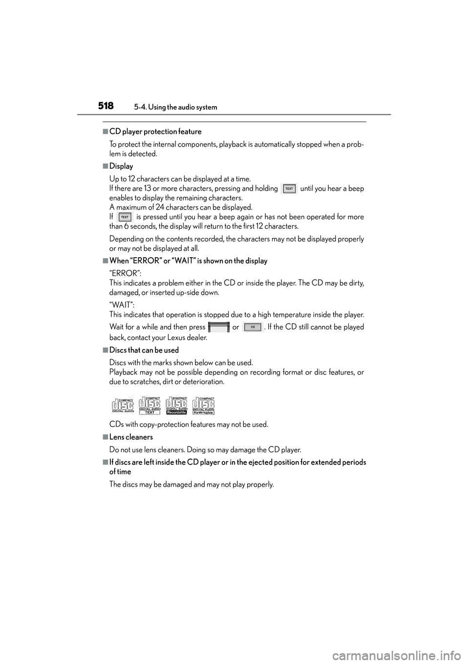 Lexus ES300h 2014  Owners Manual 518
ES350_300h_OM_OM33A60U_(U)
5-4. Using the audio system
■CD player protection feature
To protect the internal components, playback is automatically stopped when a prob-
lem is detected.
■Displa