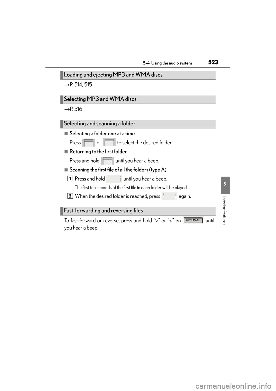 Lexus ES300h 2014  Owners Manual ES350_300h_OM_OM33A60U_(U)
5235-4. Using the audio system
5
Interior features
→P. 514, 515
→ P.  5 1 6
■Selecting a folder one at a time
Press   or   to select the desired folder.
■Returning t