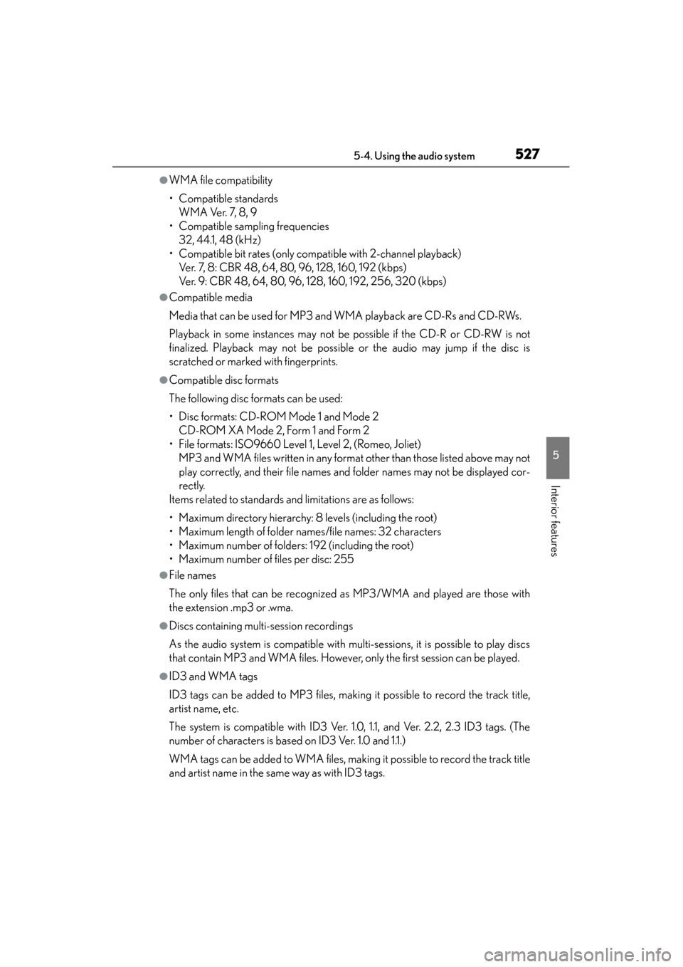 Lexus ES300h 2014 Owners Manual ES350_300h_OM_OM33A60U_(U)
5275-4. Using the audio system
5
Interior features
●WMA file compatibility
• Compatible standardsWMA Ver. 7, 8, 9
• Compatible sampling frequencies 32, 44.1, 48 (kHz)
Lexus ES300h 2014 Owners Manual ES350_300h_OM_OM33A60U_(U)
5275-4. Using the audio system
5
Interior features
●WMA file compatibility
• Compatible standardsWMA Ver. 7, 8, 9
• Compatible sampling frequencies 32, 44.1, 48 (kHz)