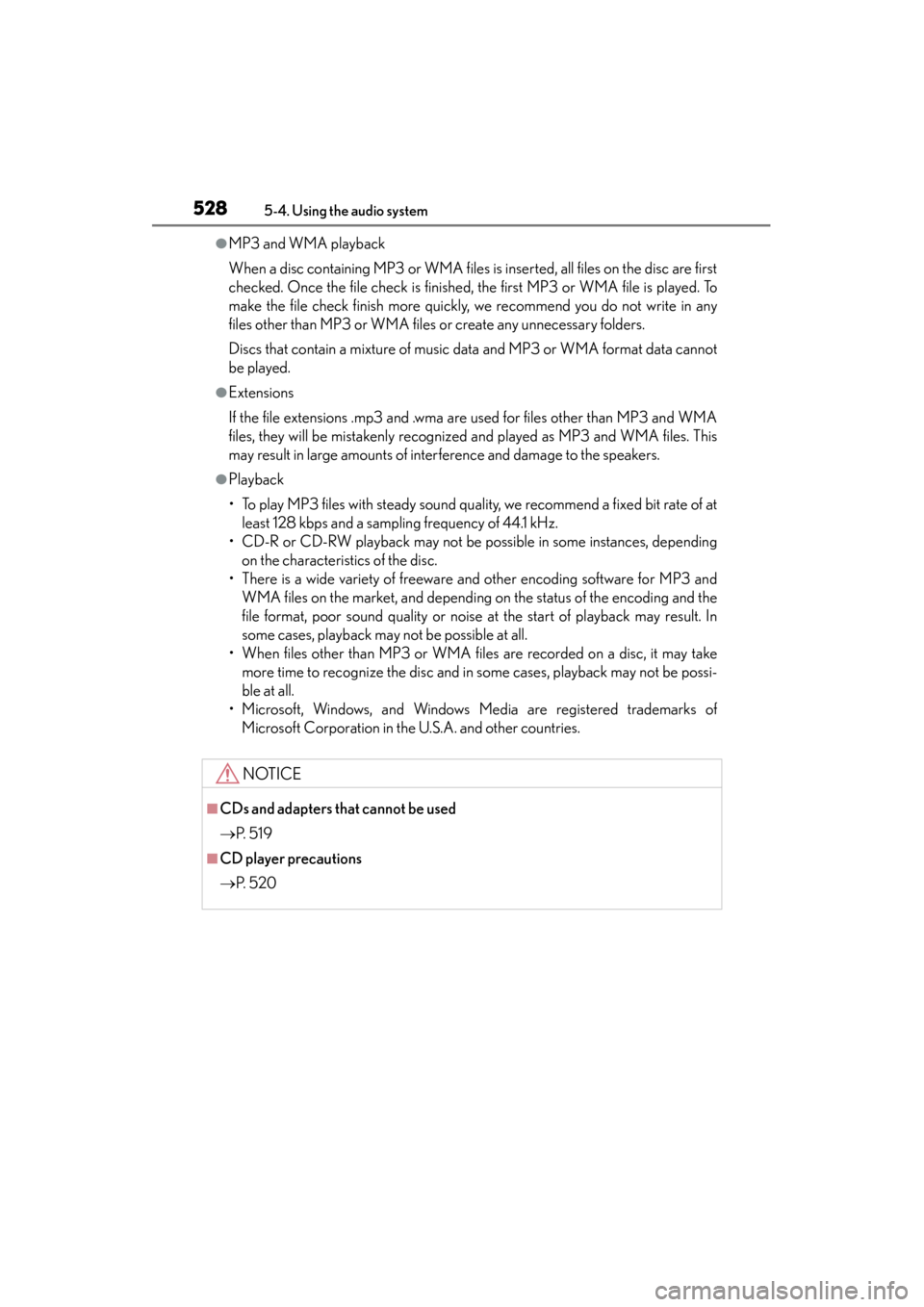 Lexus ES300h 2014  Owners Manual 528
ES350_300h_OM_OM33A60U_(U)
5-4. Using the audio system
●MP3 and WMA playback
When a disc containing MP3 or WMA files is inserted, all files on the disc are first
checked. Once the file check is 