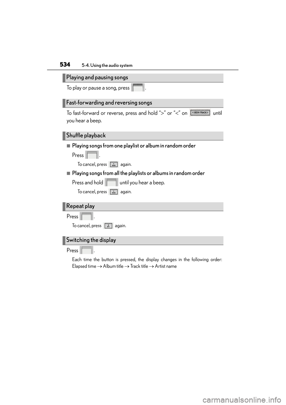 Lexus ES300h 2014 Owners Manual 534
ES350_300h_OM_OM33A60U_(U)
5-4. Using the audio system
To play or pause a song, press .
To fast-forward or reverse, press and hold “>” or “< ” on until
you hear a beep.
■Playing songs Lexus ES300h 2014 Owners Manual 534
ES350_300h_OM_OM33A60U_(U)
5-4. Using the audio system
To play or pause a song, press .
To fast-forward or reverse, press and hold “>” or “< ” on until
you hear a beep.
■Playing songs