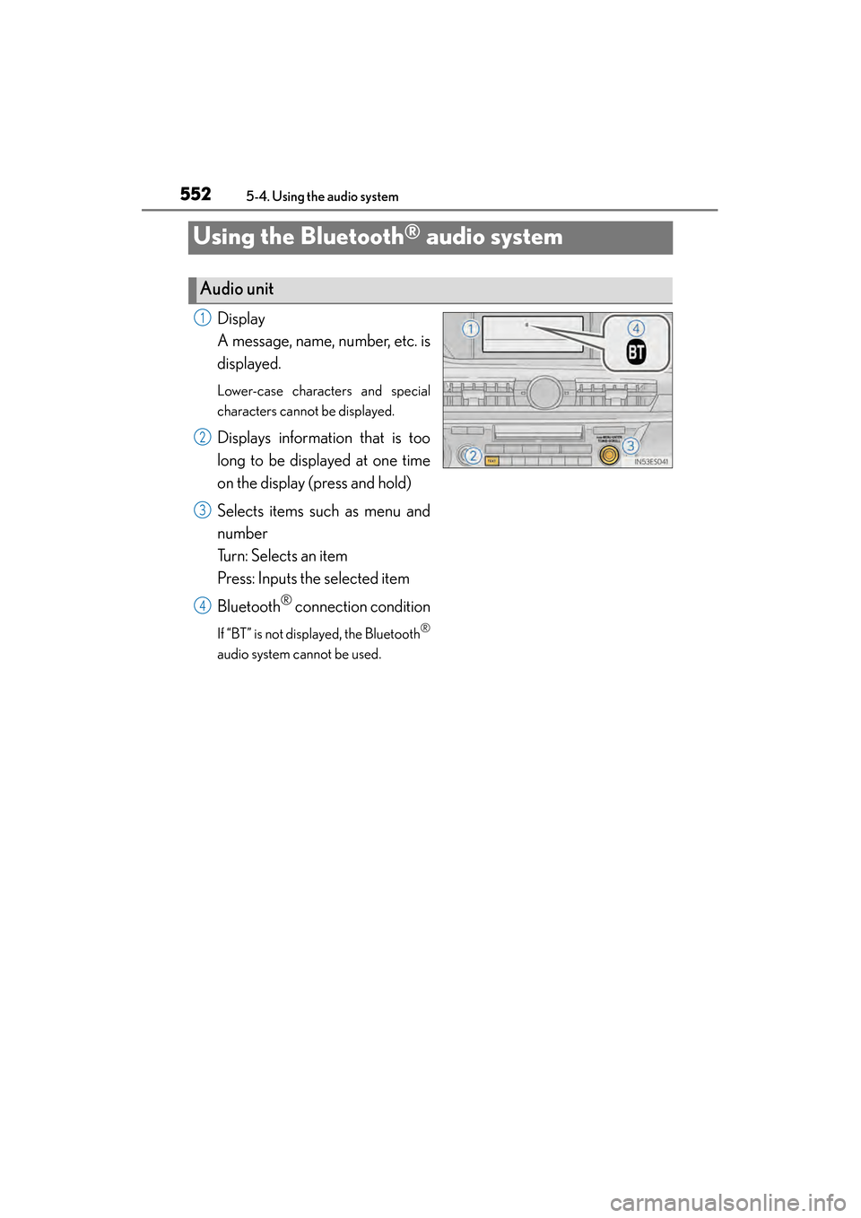 Lexus ES300h 2014 Owners Manual 552
ES350_300h_OM_OM33A60U_(U)
5-4. Using the audio system
Using the Bluetooth® audio system
Display
A message, name, number, etc. is
displayed.
Lower-case characters and special
characters cannot b Lexus ES300h 2014 Owners Manual 552
ES350_300h_OM_OM33A60U_(U)
5-4. Using the audio system
Using the Bluetooth® audio system
Display
A message, name, number, etc. is
displayed.
Lower-case characters and special
characters cannot b