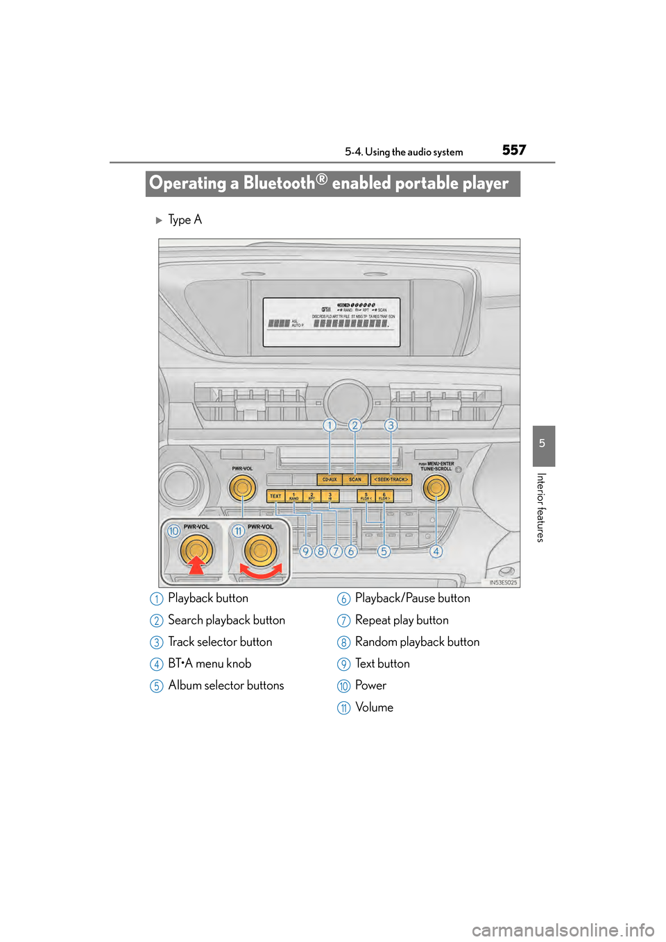 Lexus ES300h 2014  Owners Manual 557
ES350_300h_OM_OM33A60U_(U)
5-4. Using the audio system
5
Interior features
Operating a Bluetooth® enabled portable player
�XTy p e  A
Playback button
Search playback button
Track selector button
